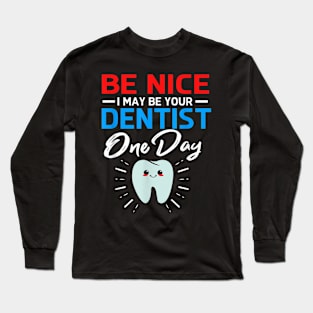 Be Nice Dentist One Day Long Sleeve T-Shirt